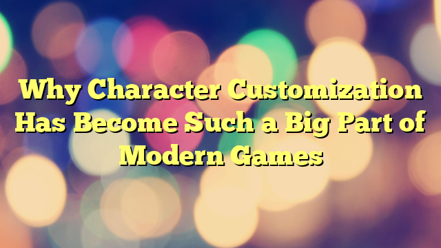Why Character Customization Has Become Such a Big Part of Modern Games